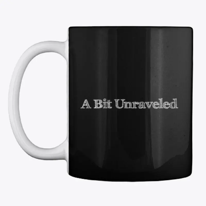 A Bit Unraveled Coffee Mug White Font